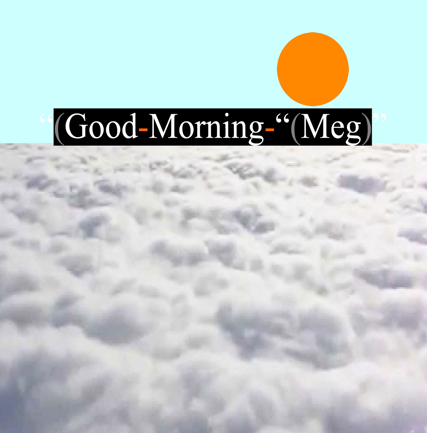 “(Good-Morning-“(Meg)”